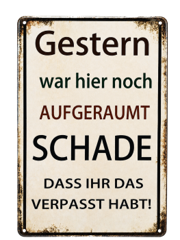 Lustiges Blechschild – Gestern war hier noch aufgeräumt | Freche Sprüche Wanddeko